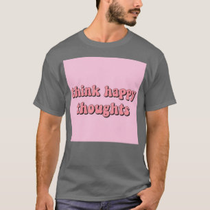 denk aan gelukkige gedachten t-shirt