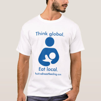 Denk aan Global. Eet lokaal. Positieve borstvoedin T-shirt