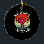 denk aan je eigen uterus Funny Feminist Gift Keramisch Ornament<br><div class="desc">denk aan je eigen uterus cute feminist Gift Reproductive Rights Shirt Pro Choise Shirt reproductieve rechten,  feminist,  choise,  vintage,  feminisme,  cadeauideeën,  mijn lichaam mijn keuze,  meisjesmacht,  vrouwen,  gelijkheid,  sterk,  roze,  meisje,  gelijkheid,  abortus,  keuzevrijheid,  uterus,  vrouwenrechten,  vrouwenrechten,  lgbtq,  vrouw choise,  geschenken</div>