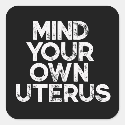 Denk aan je eigen uterus  pro-keuze vierkante sticker (Voorkant)