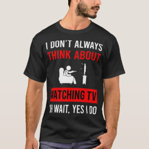 Denk aan tv kijken t-shirt
