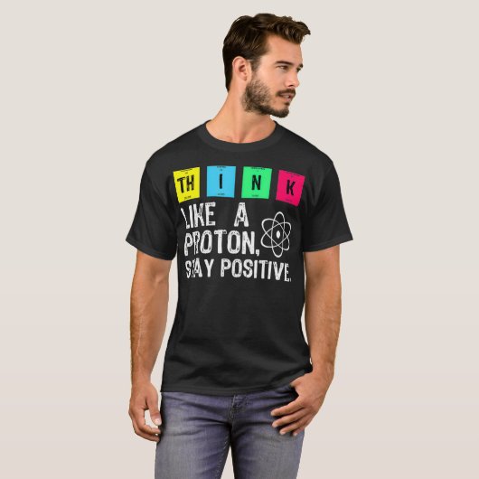 Denk als een Proton Blijf positief Funny Science T T-shirt (Voorkant volledig)