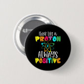 Denk als een proton blijf positief grappige wetens ronde button 5,7 cm (Voorkant /achterkant)