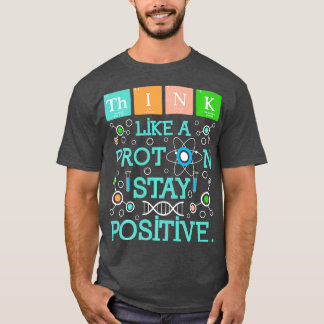 Denk als een Proton Blijf positieve scheikunde Hum T-shirt