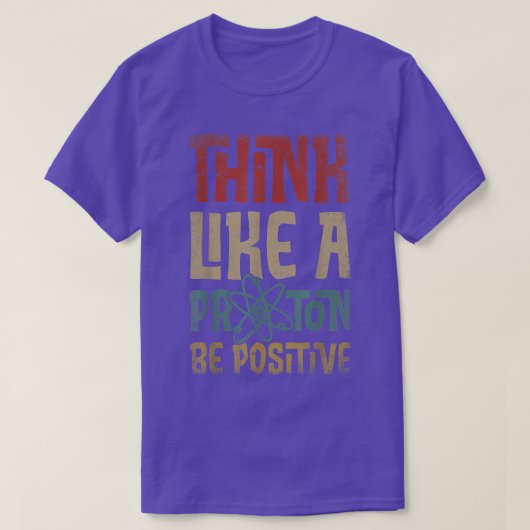 Denk als een proton en ben een positieve science c t-shirt (Design voorkant)