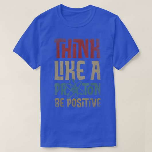 Denk als een proton en ben een positieve science c t-shirt (Design voorkant)
