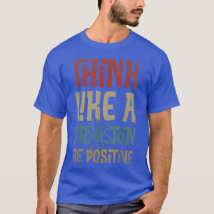 Denk als een proton en ben een positieve science c t-shirt