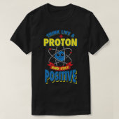 Denk als een proton en blijf een positieve natuurw t-shirt (Design voorkant)
