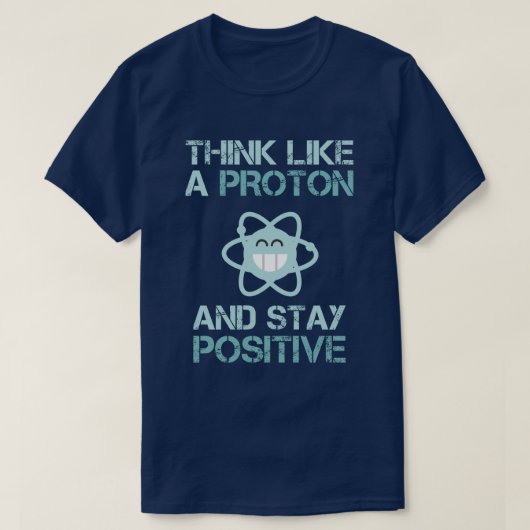 Denk als een proton en blijf positief grappig t-shirt (Design voorkant)