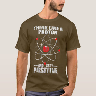 Denk als een proton en blijf positief Natuurkunde T-shirt
