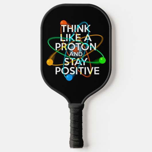 DENK ALS EEN PROTON EN BLIJF POSITIEF PICKLEBALL PADDLE (Voorkant)