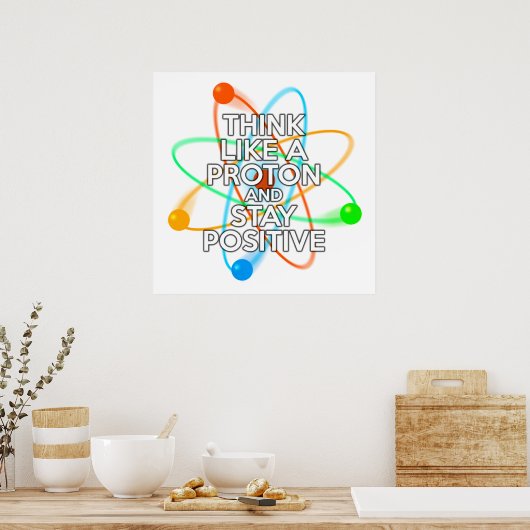DENK ALS EEN PROTON EN BLIJF POSITIEF POSTER (Keuken)