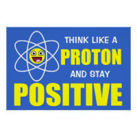 DENK ALS EEN PROTON EN BLIJF POSITIEF