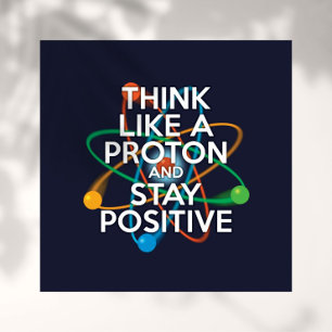 DENK ALS EEN PROTON EN BLIJF POSITIEF POSTER
