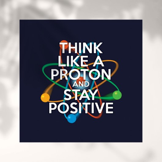 DENK ALS EEN PROTON EN BLIJF POSITIEF POSTER