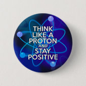 Denk als een proton en blijf positief ronde button 5,7 cm (Voorkant)