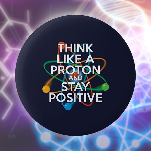 Denk als een proton en blijf positief ronde button 5,7 cm