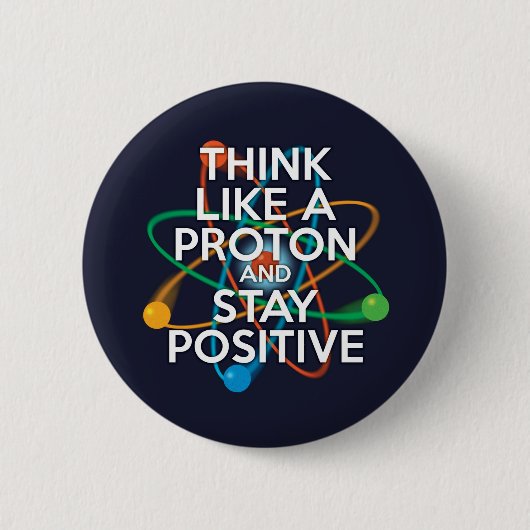 Denk als een proton en blijf positief ronde button 5,7 cm (Voorkant)