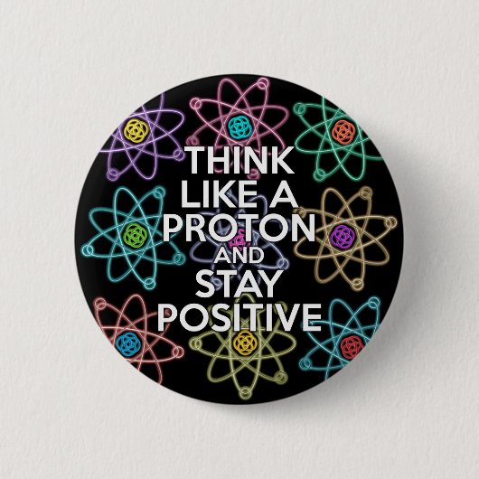 Denk als een proton en blijf positief ronde button 5,7 cm (Voorkant)