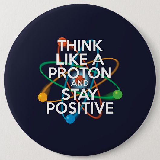 Denk als een proton en blijf positief ronde button 6,0 cm (Voorkant)