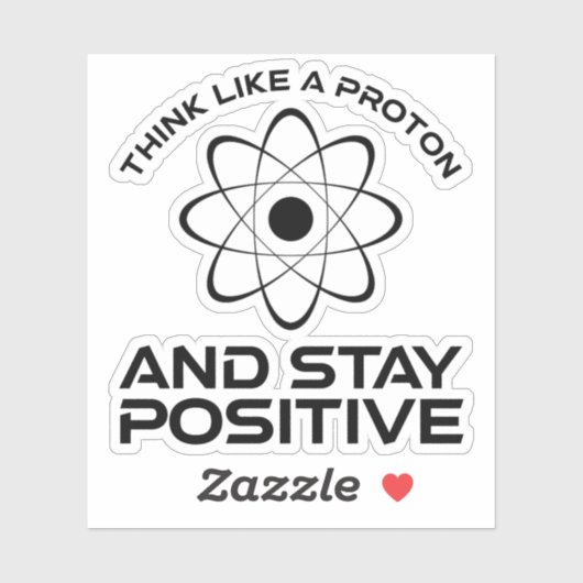 Denk als een proton en blijf positief sticker (Vel)