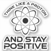 Denk als een proton en blijf positief sticker (Voorkant)