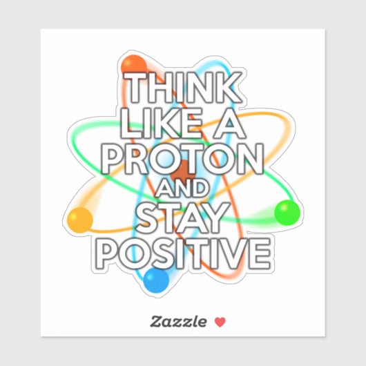 DENK ALS EEN PROTON EN BLIJF POSITIEF STICKER (Vel)