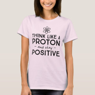 Denk als een proton en blijf positief t-shirt
