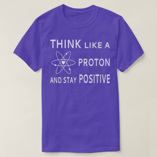 Denk als een proton en blijf positiefTShirt T-shirt (Design voorkant)