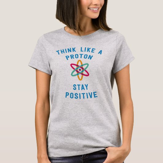 Denk als een proton en blijf positieve wetenschap t-shirt (Voorkant)