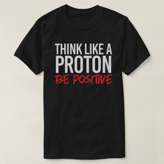 Denk als een proton positief t-shirt (Design voorkant)