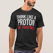 Denk als een proton positief t-shirt (Voorkant)