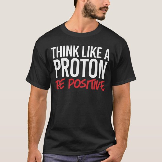 Denk als een proton positief t-shirt (Voorkant)