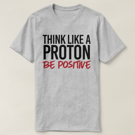 Denk als een proton positief t-shirt (Design voorkant)