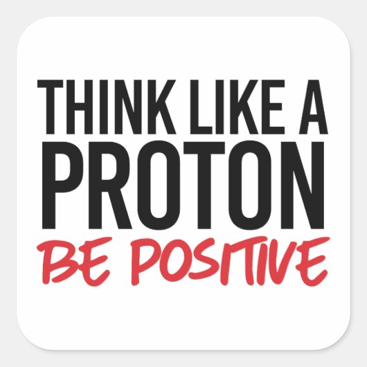 Denk als een proton, wees positief vierkante sticker (Voorkant)