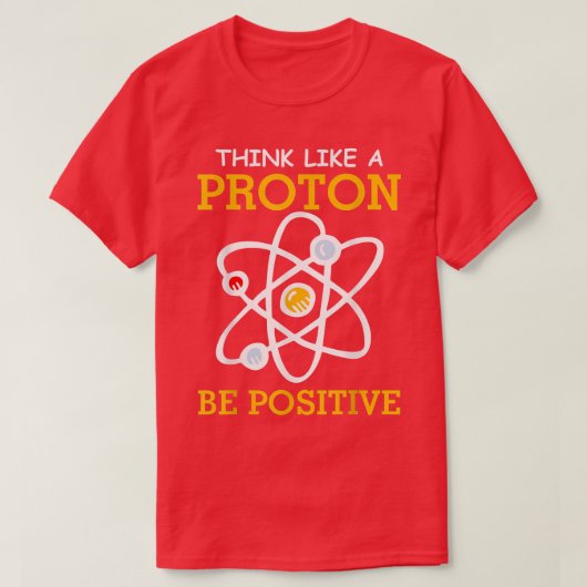Denk als een protonenpositieve chemie t-shirt (Design voorkant)