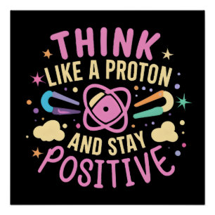 Denk als Proton Blijf positief Wetenschap Geïnspir Perfect Poster