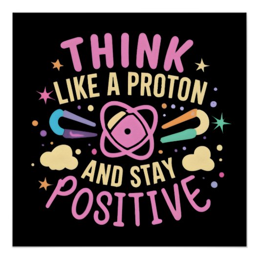 Denk als Proton Blijf positief Wetenschap Geïnspir Perfect Poster (Voorkant)