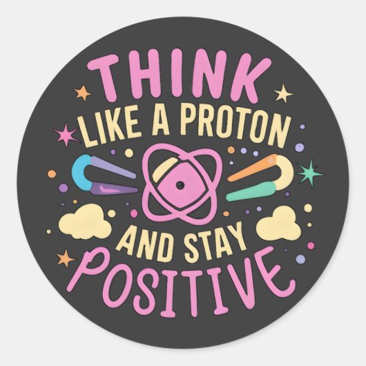 Denk als Proton Blijf positief Wetenschap Geïnspir Ronde Sticker (Voorkant)