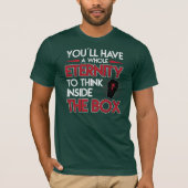 Denk buiten de doos nu Eternity Humor Gift T-shirt (Voorkant)