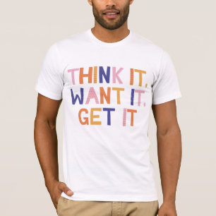 Denk dat het het wil krijgen t-shirt