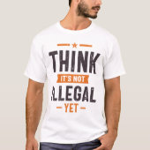 Denk dat het niet illegaal is, maar grappige cadea t-shirt (Voorkant)