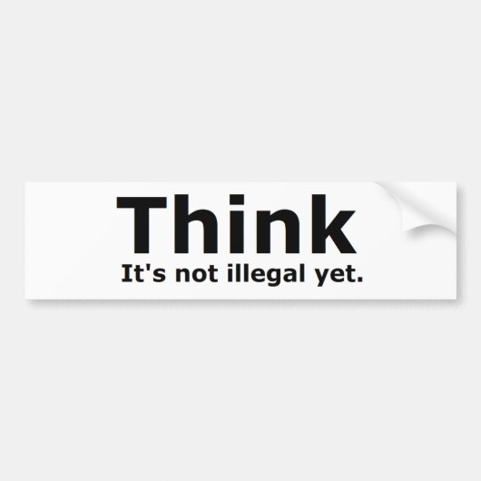 Denk dat het niet illegaal is, maar politiek gedoe bumpersticker (Voorkant)
