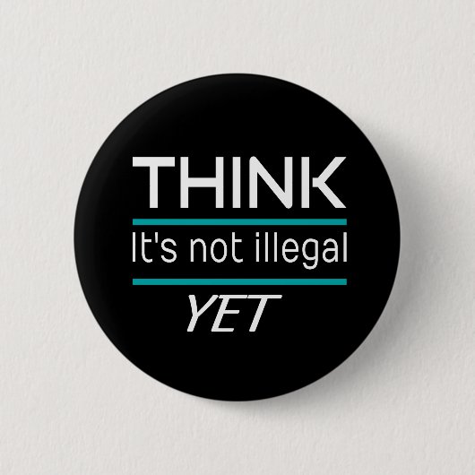 DENK DAT het niet illegaal is YET Funny Sarcastic Ronde Button 5,7 Cm (Voorkant)