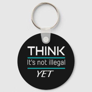 DENK DAT het niet illegaal is YET Funny Sarcastic Sleutelhanger