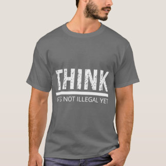 DENK DAT HET NIET ILLEGAAL MAAR sarcastisch citaat T-shirt