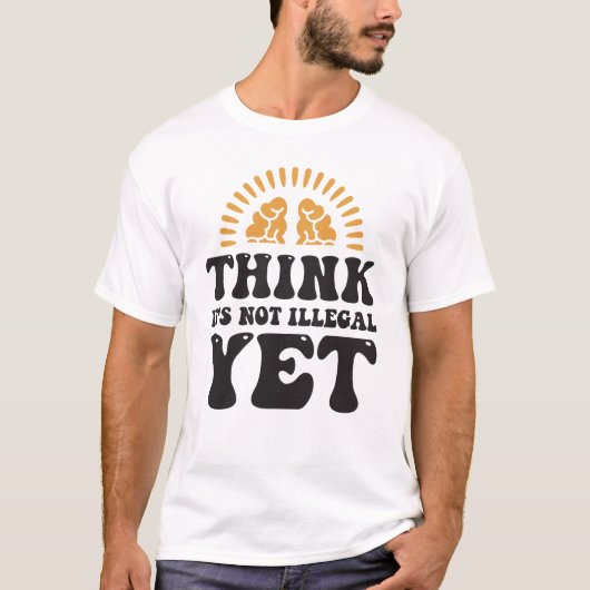 Denk dat het nog niet illegaal is t-shirt (Voorkant)