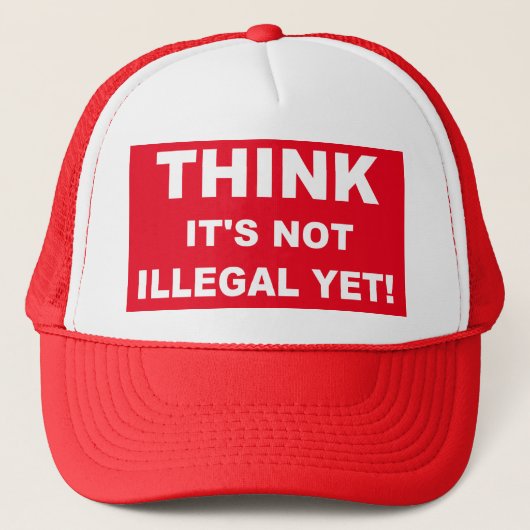 Denk dat het nog niet illegaal is! trucker pet (Voorkant)