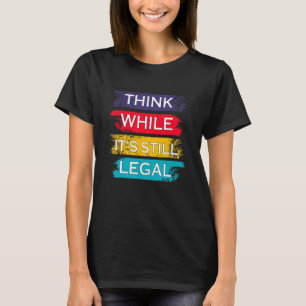Denk dat het nog steeds juridisch politiek is t-shirt