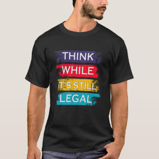 Denk dat het nog steeds juridisch politiek is t-shirt
